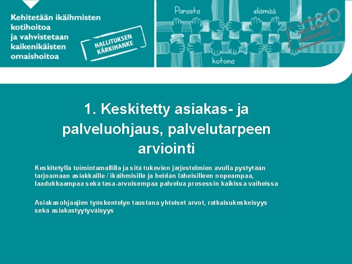 1. Keskitetty asiakas- ja palveluohjaus, palvelutarpeen arviointi Keskitetyllä toimintamallilla ja sitä tukevien järjestelmien avulla