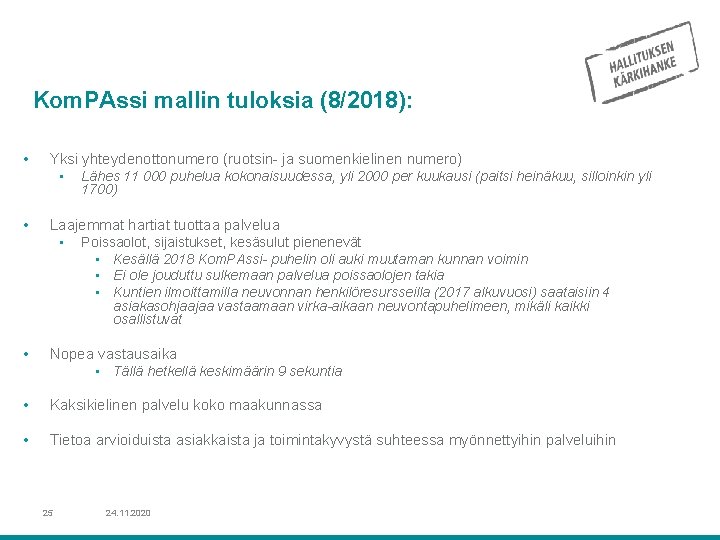 Kom. PAssi mallin tuloksia (8/2018): • Yksi yhteydenottonumero (ruotsin- ja suomenkielinen numero) • Lähes