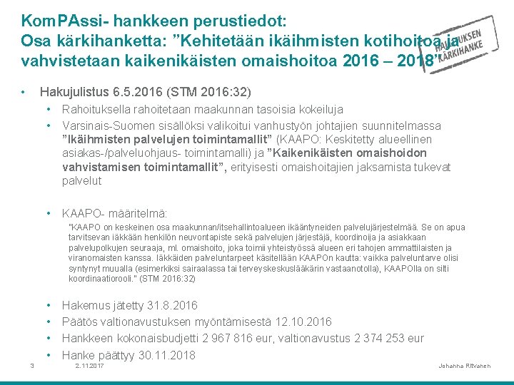 Kom. PAssi- hankkeen perustiedot: Osa kärkihanketta: ”Kehitetään ikäihmisten kotihoitoa ja vahvistetaan kaikenikäisten omaishoitoa 2016