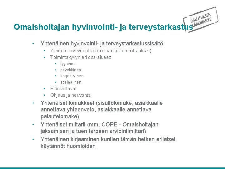 Omaishoitajan hyvinvointi- ja terveystarkastus • Yhtenäinen hyvinvointi- ja terveystarkastussisältö: • • Yleinen terveydentila (mukaan