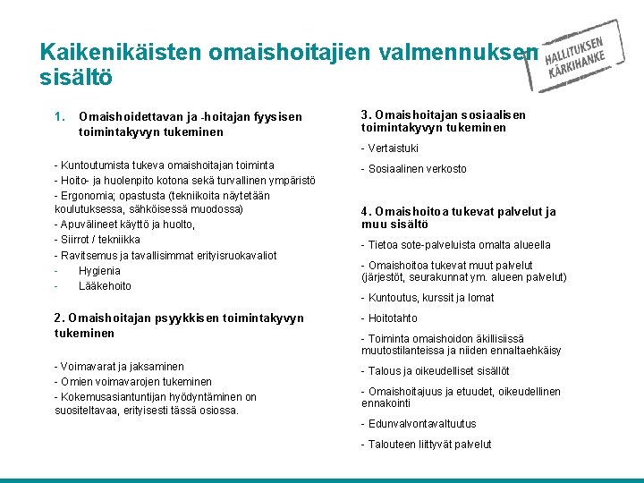 Kaikenikäisten omaishoitajien valmennuksen sisältö 1. Omaishoidettavan ja -hoitajan fyysisen toimintakyvyn tukeminen 3. Omaishoitajan sosiaalisen