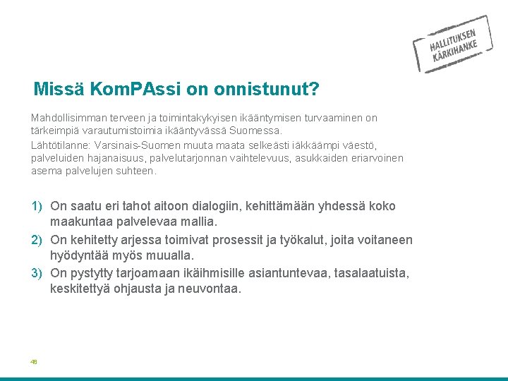 Missä Kom. PAssi on onnistunut? Mahdollisimman terveen ja toimintakykyisen ikääntymisen turvaaminen on tärkeimpiä varautumistoimia