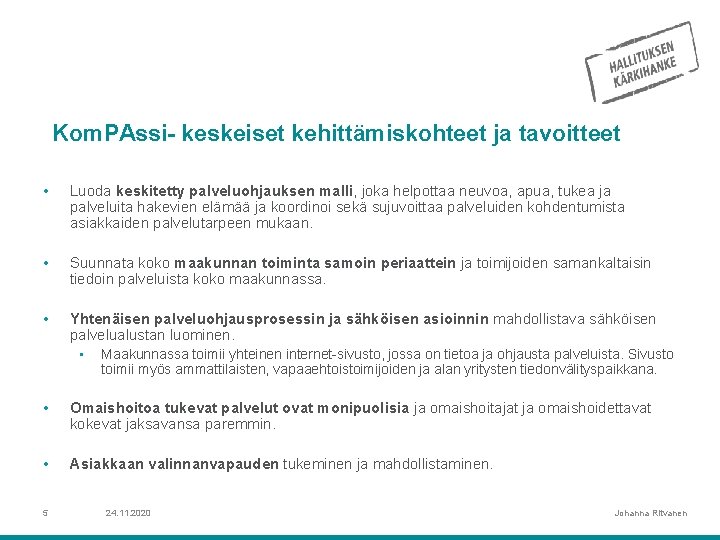 Kom. PAssi- keskeiset kehittämiskohteet ja tavoitteet • Luoda keskitetty palveluohjauksen malli, joka helpottaa neuvoa,
