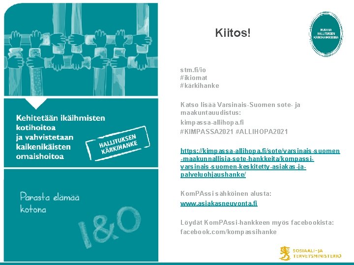  Kiitos! stm. fi/io #ikiomat #kärkihanke Katso lisää Varsinais-Suomen sote- ja maakuntauudistus: kimpassa-allihopa. fi