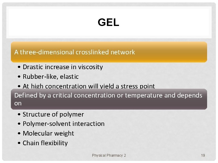 GEL A three-dimensional crosslinked network • Drastic increase in viscosity • Rubber-like, elastic •