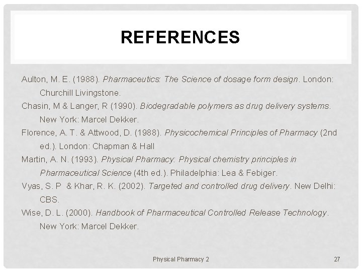 REFERENCES Aulton, M. E. (1988). Pharmaceutics: The Science of dosage form design. London: Churchill