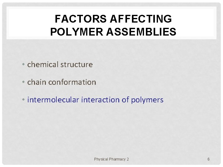 FACTORS AFFECTING POLYMER ASSEMBLIES • chemical structure • chain conformation • intermolecular interaction of