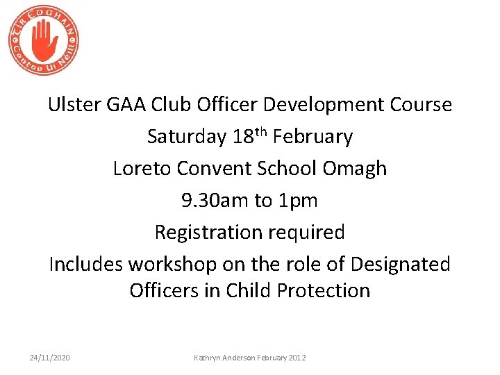 Ulster GAA Club Officer Development Course Saturday 18 th February Loreto Convent School Omagh