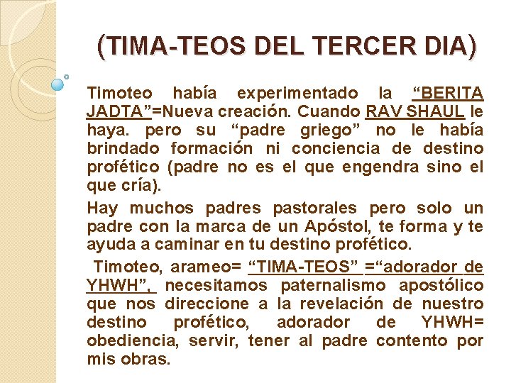 (TIMA-TEOS DEL TERCER DIA) Timoteo había experimentado la “BERITA JADTA”=Nueva creación. Cuando RAV SHAUL