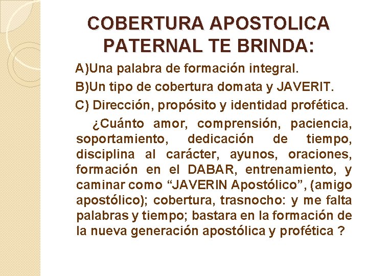 COBERTURA APOSTOLICA PATERNAL TE BRINDA: A)Una palabra de formación integral. B)Un tipo de cobertura