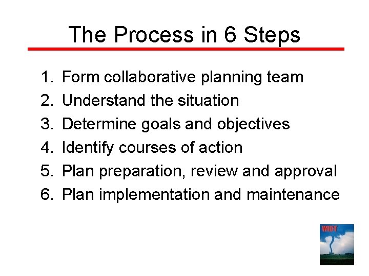 The Process in 6 Steps 1. 2. 3. 4. 5. 6. Form collaborative planning