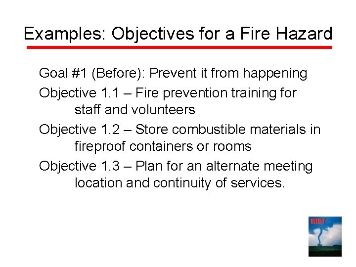 Examples: Objectives for a Fire Hazard Goal #1 (Before): Prevent it from happening Objective