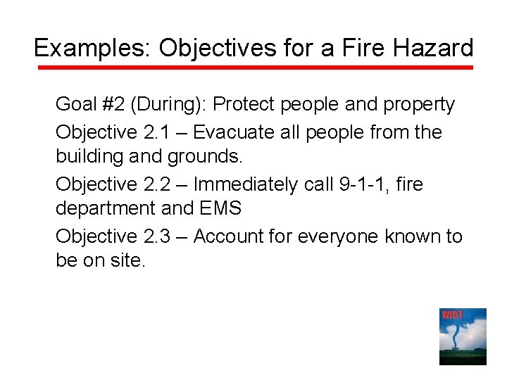 Examples: Objectives for a Fire Hazard Goal #2 (During): Protect people and property Objective