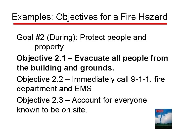 Examples: Objectives for a Fire Hazard Goal #2 (During): Protect people and property Objective