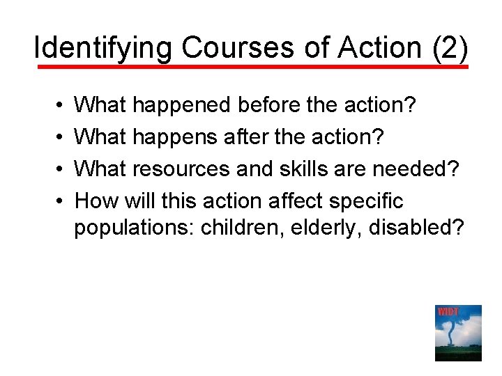 Identifying Courses of Action (2) • • What happened before the action? What happens