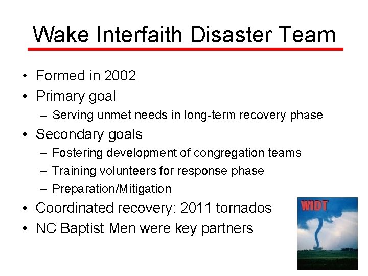 Wake Interfaith Disaster Team • Formed in 2002 • Primary goal – Serving unmet