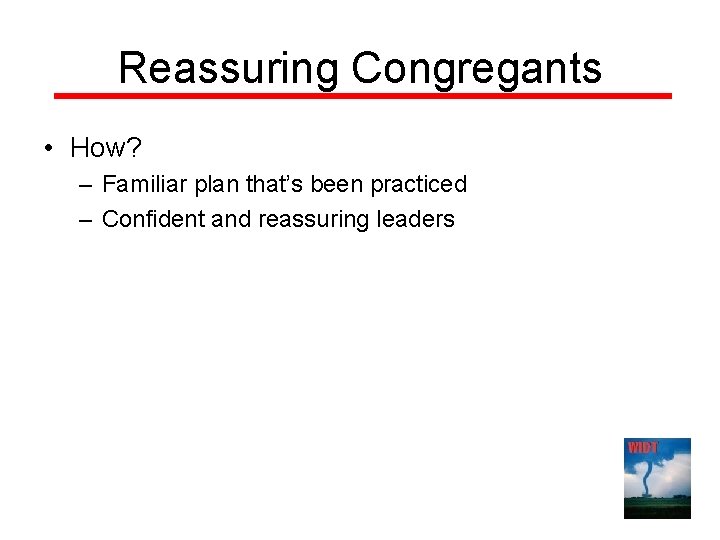 Reassuring Congregants • How? – Familiar plan that’s been practiced – Confident and reassuring