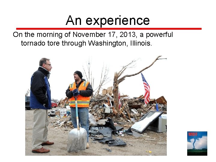 An experience On the morning of November 17, 2013, a powerful tornado tore through
