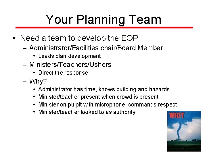 Your Planning Team • Need a team to develop the EOP – Administrator/Facilities chair/Board