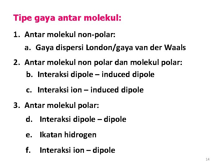 Tipe gaya antar molekul: 1. Antar molekul non-polar: a. Gaya dispersi London/gaya van der