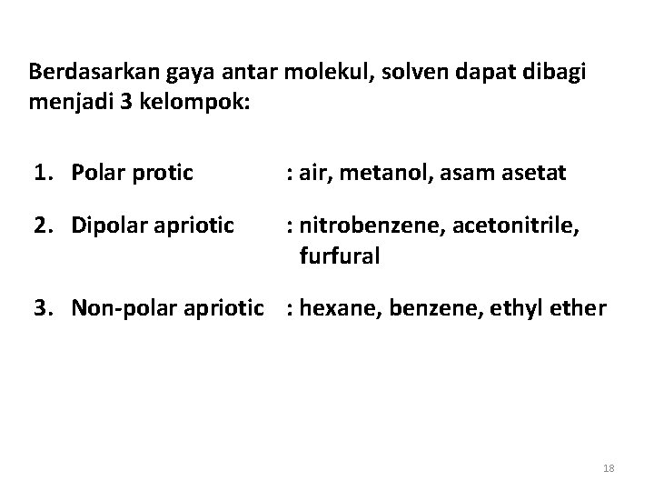 Berdasarkan gaya antar molekul, solven dapat dibagi menjadi 3 kelompok: 1. Polar protic :