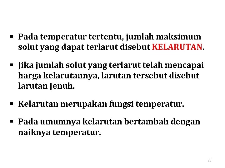 § Pada temperatur tertentu, jumlah maksimum solut yang dapat terlarut disebut KELARUTAN. § Jika