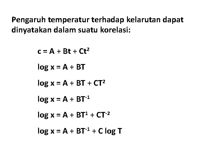 Pengaruh temperatur terhadap kelarutan dapat dinyatakan dalam suatu korelasi: c = A + Bt