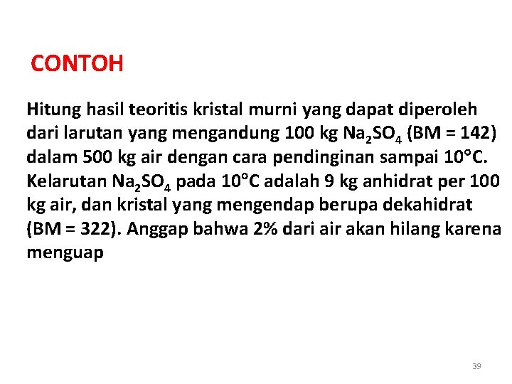 CONTOH Hitung hasil teoritis kristal murni yang dapat diperoleh dari larutan yang mengandung 100