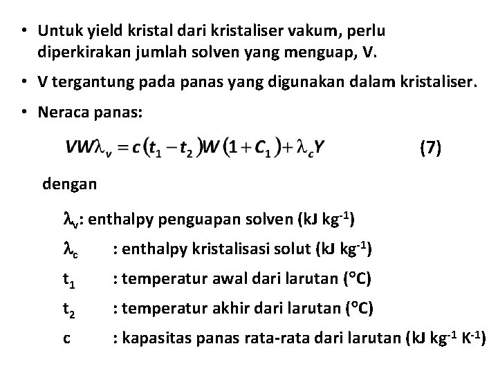  • Untuk yield kristal dari kristaliser vakum, perlu diperkirakan jumlah solven yang menguap,