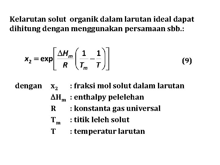 Kelarutan solut organik dalam larutan ideal dapat dihitung dengan menggunakan persamaan sbb. : (9)