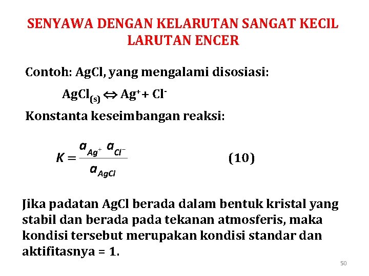 SENYAWA DENGAN KELARUTAN SANGAT KECIL LARUTAN ENCER Contoh: Ag. Cl, yang mengalami disosiasi: Ag.