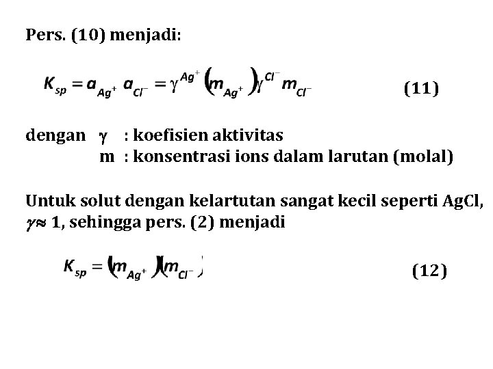 Pers. (10) menjadi: (11) dengan : koefisien aktivitas m : konsentrasi ions dalam larutan