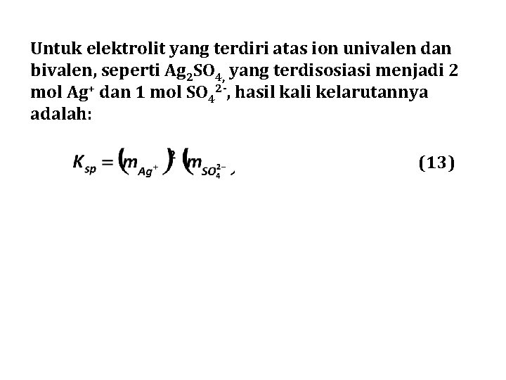 Untuk elektrolit yang terdiri atas ion univalen dan bivalen, seperti Ag 2 SO 4,