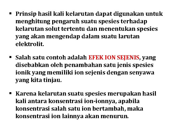 § Prinsip hasil kali kelarutan dapat digunakan untuk menghitung pengaruh suatu spesies terhadap kelarutan