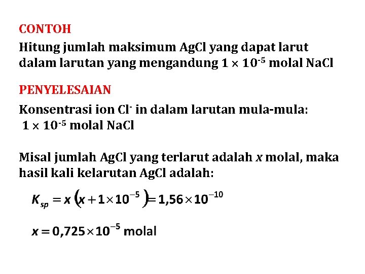 CONTOH Hitung jumlah maksimum Ag. Cl yang dapat larut dalam larutan yang mengandung 1