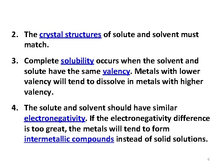 2. The crystal structures of solute and solvent must match. 3. Complete solubility occurs
