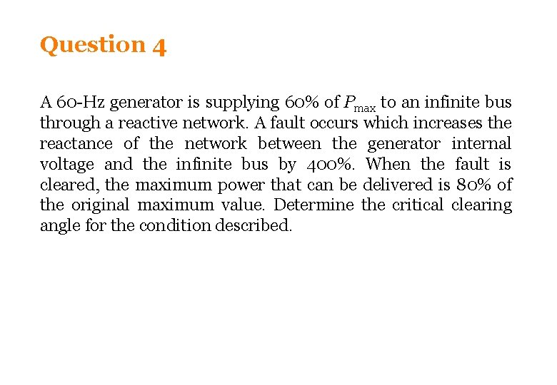Question 4 A 60 -Hz generator is supplying 60% of Pmax to an infinite
