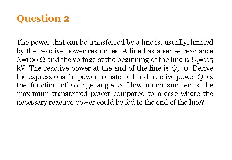 Question 2 The power that can be transferred by a line is, usually, limited