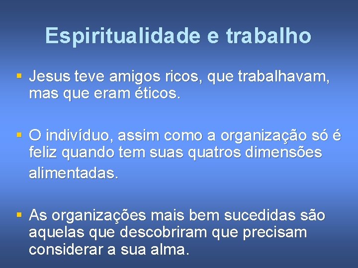 Espiritualidade e trabalho § Jesus teve amigos ricos, que trabalhavam, mas que eram éticos.