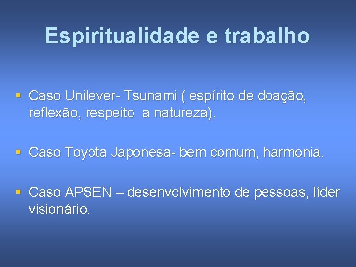 Espiritualidade e trabalho § Caso Unilever- Tsunami ( espírito de doação, reflexão, respeito a