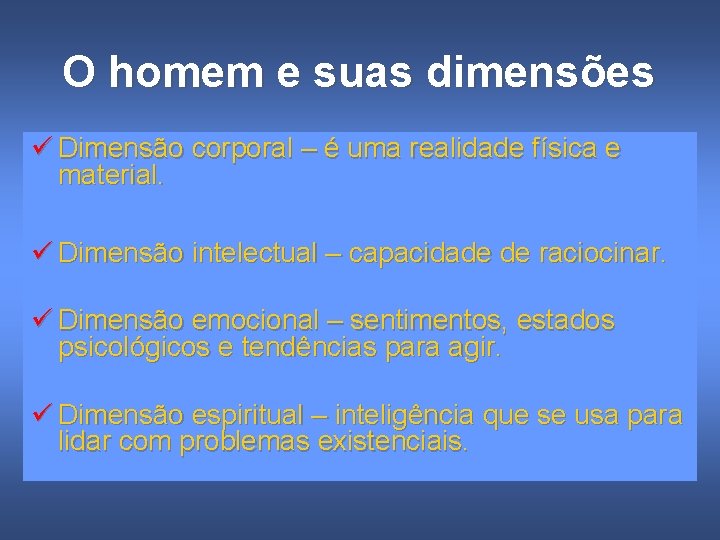 O homem e suas dimensões ü Dimensão corporal – é uma realidade física e