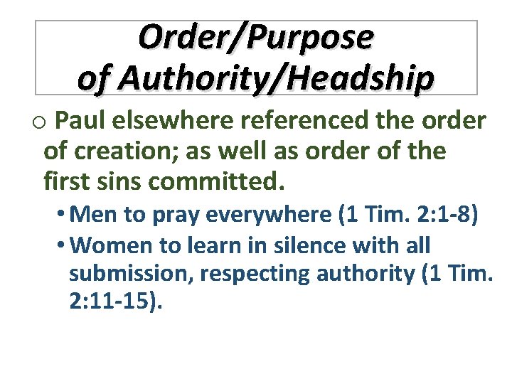 Order/Purpose of Authority/Headship o Paul elsewhere referenced the order of creation; as well as