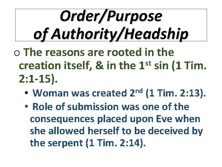 Order/Purpose of Authority/Headship o The reasons are rooted in the creation itself, & in