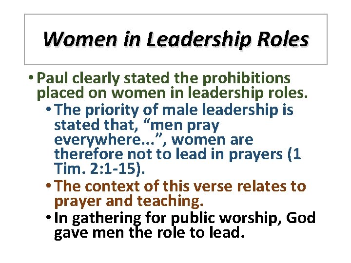 Women in Leadership Roles • Paul clearly stated the prohibitions placed on women in