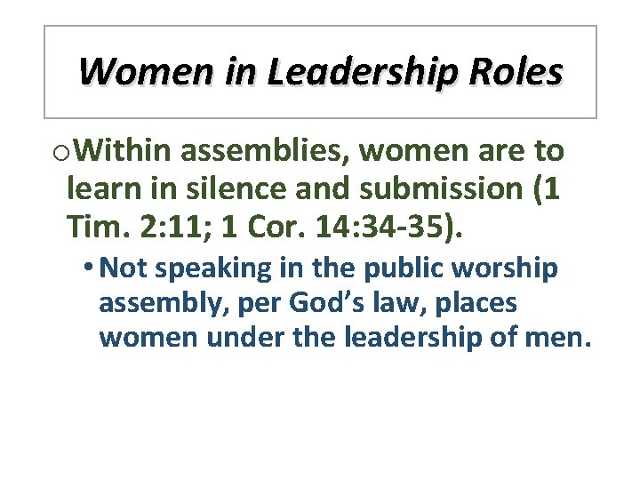 Women in Leadership Roles o. Within assemblies, women are to learn in silence and