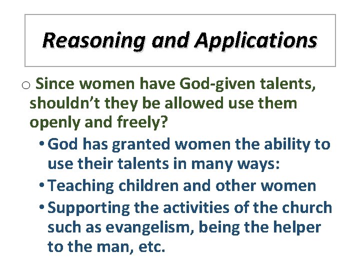 Reasoning and Applications o Since women have God-given talents, shouldn’t they be allowed use