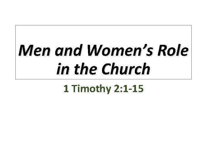 Men and Women’s Role in the Church 1 Timothy 2: 1 -15 