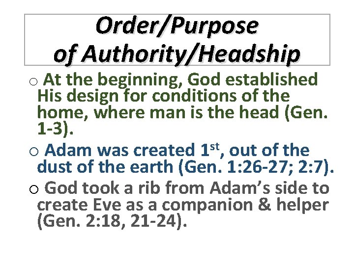 Order/Purpose of Authority/Headship o At the beginning, God established His design for conditions of