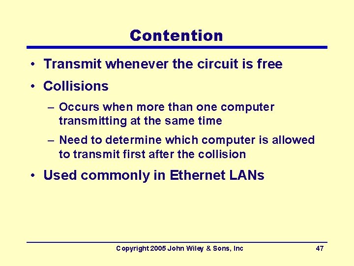 Contention • Transmit whenever the circuit is free • Collisions – Occurs when more