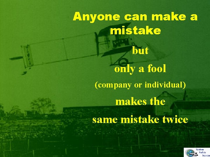 Anyone can make a mistake but only a fool (company or individual) makes the